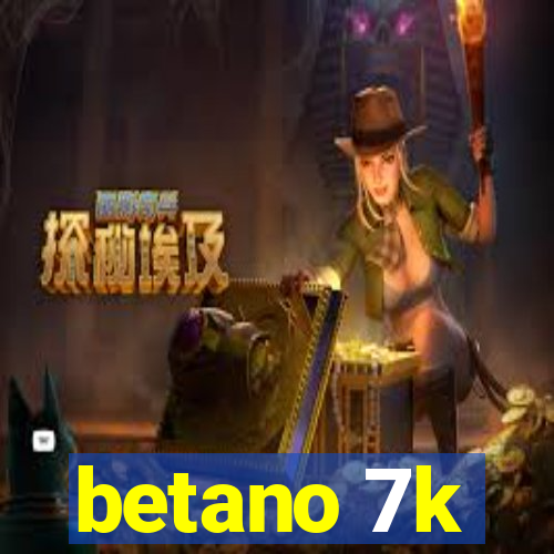 betano 7k